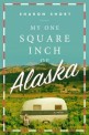 My One Square Inch of Alaska : A novel