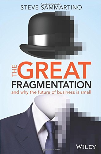 (The) great fragmentation and why the future of business is small