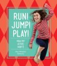 Run! Jump! Play! : healthy active habits