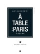 아 따블르 빠리 = A Table: Paris : 프랑스 여자처럼 <span>밥</span><span>해</span>먹기