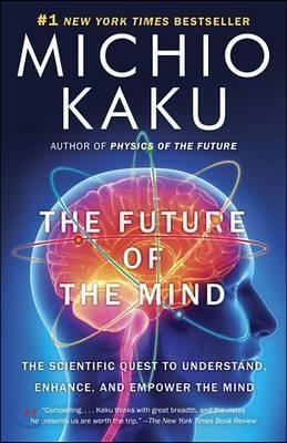 (The)future of the mind : the scientific quest to understand, enhance, and empower the mind