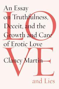 Love and lies : an essay on truthfulness, deceit, and the growth and care of erotic love