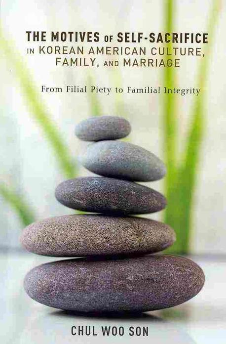 (The)motives of self-sacrifice in Korean American culture, family, and marriage : from filial piety to familial integrity