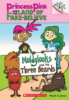 Princess Pink and the land of fake-believe / 1 : Moldylocks and the three beards
