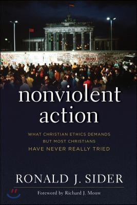 Nonviolent Action : What Christian Ethics Demands But Most Christians Have Never Really Tried