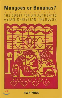 Mangoes or Bananas? : the Quest for an Authentic Asian Christian Theology. Second Edition