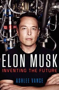 Elon Musk : Tesla, SpaceX, and the quest for a fantastic future