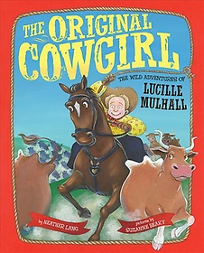 (The) original cowgirl : the wild adventures of Lucille Mulhall