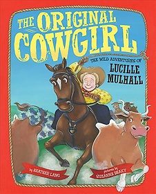 (The)Original cowgirl  : the wild adventures of Lucille Mulhall