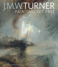 J.M.W. Turner  : painting set free