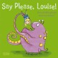 Say Please Louise!