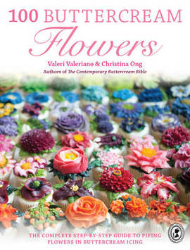 100 buttercream flowers : the complete step-by-step guide to piping flowers in buttercream icing