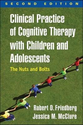 Clinical Practice of Cognitive Therapywith Children and Adolescents : The Nuts and Bolts