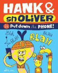 Hank & Snoliver in put down the phone!