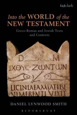 Into the World of the New Testament : Greco-Roman and Jewish Texts and Contexts