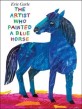 Eric Carle : The Artist Who Painted a Blue Horse (Paperback)