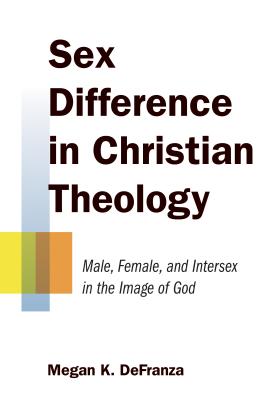 Sex Difference in Christian Theology : Male, Female, and Intersex in the Image of God