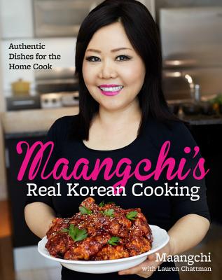 Maangchi's real Korean cooking : Authentic dishes fot the home cook