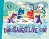 Dinosaurs live on!: ; and other fun facts