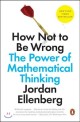 How Not to Be Wrong: The Power of Mathematical Thinking (Paperback)