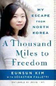 (A)thousand miles to freedom  : my escape from North Korea