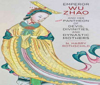 Emperor Wu Zhao and her pantheon of devis, divinities, and dynastic mothers- [electronic resource]