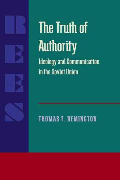 The truth of authority : ideology and communication in the Soviet Union