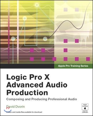 Logic Pro X Advanced audio production : composing and producing professional audio
