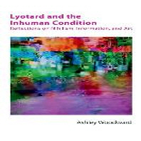 Lyotard and the Inhuman Condition : Reflections on Nihilism, Information and Art