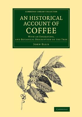 An Historical Account of Coffee : With an Engraving, and Botanical Description of the Tree