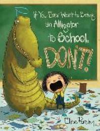 If you ever want to bring an alligator to school dont!