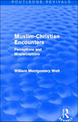 Muslim-Christian Encounters : Perceptions and Misperceptions