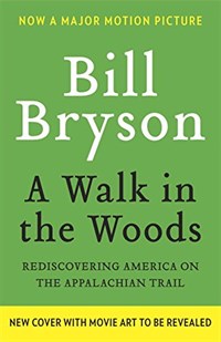 A Walk in the Woods : Rediscovering America on the Appalachian Trail