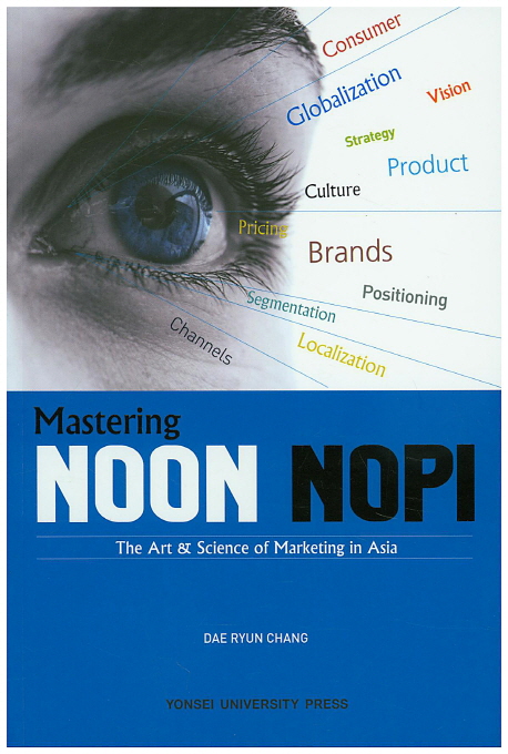 Mastering Noon Nopi : the art & science of marketing in Asia : Dae Ryun Chang.