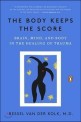 The Body Keeps the Score: Brain, Mind, and Body in the Healing of Trauma (Paperback)