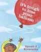 It's Tough to Lose Your Balloon (Hardcover)