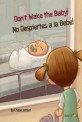 Dont Wake the Baby! : No Despiertes a la Bebe!
