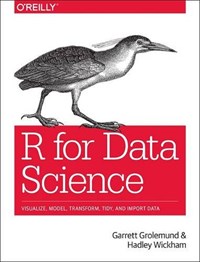 R for data science : Import, tidy, transform, visualize, and model data