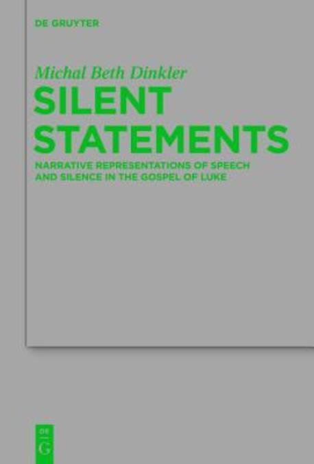 Silent Statements : Narrative Representations of Speech and Silence in the Gospel of Luke