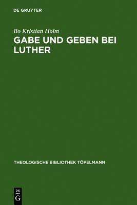 Gabe und geben bei Luther : das verhaltnis zwischen reziprozitat und reformatorischer rechtfertigungslehre