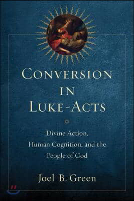 Conversion in Luke-Acts : divine action, human cognition, and the people of God