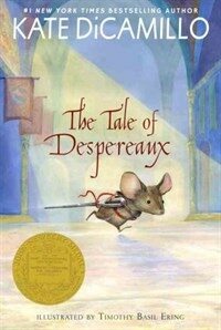 (The) tale of Despereaux : Being the story of a mouse, a princess, some soup, and a spool of thread