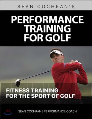 Performance Training for Golf : Fitness Training for the Sport of Golf