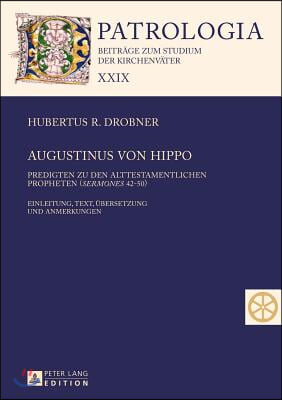 Augustinus von Hippo : Predigten zu den alttestamentlichen Propheten (Sermones 42-50) : Einleitung, Text, Übersetzung und Anmerkungen