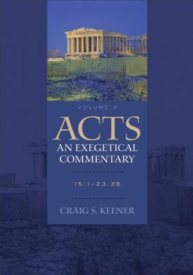 Acts : An Exegetical Commentary. 3 : 15:1-23:35