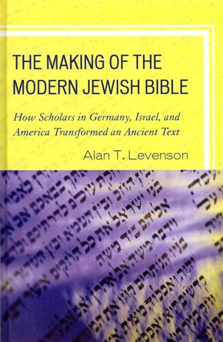 The making of the modern Jewish Bible- [e-book] : how scholars in Germany, Israel, and America transformed an ancient text.