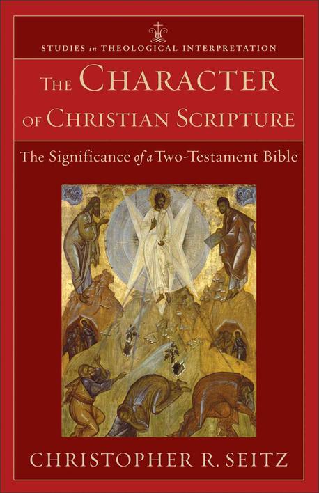 The Character of Christian Scripture : The Significance of a Two-Testament Bible