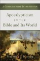 Apocalypticism in the Bible and its world : a comprehensive introduction