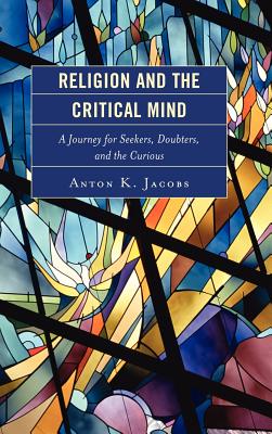 Religion and the critical mind- [e-book] : a journey for seekers, doubters, and the curious.