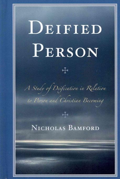 Deified person- [e-book] : a study of deification in relation to person and christian becoming